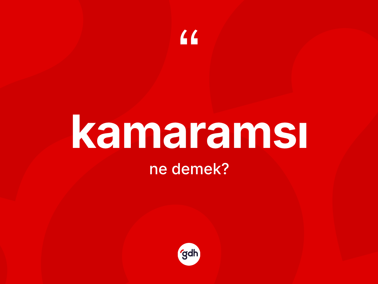 Kamaramsı kelimesi nedir? Kamaramsı kelimesinin TDK'ya göre açıklaması nedir?
