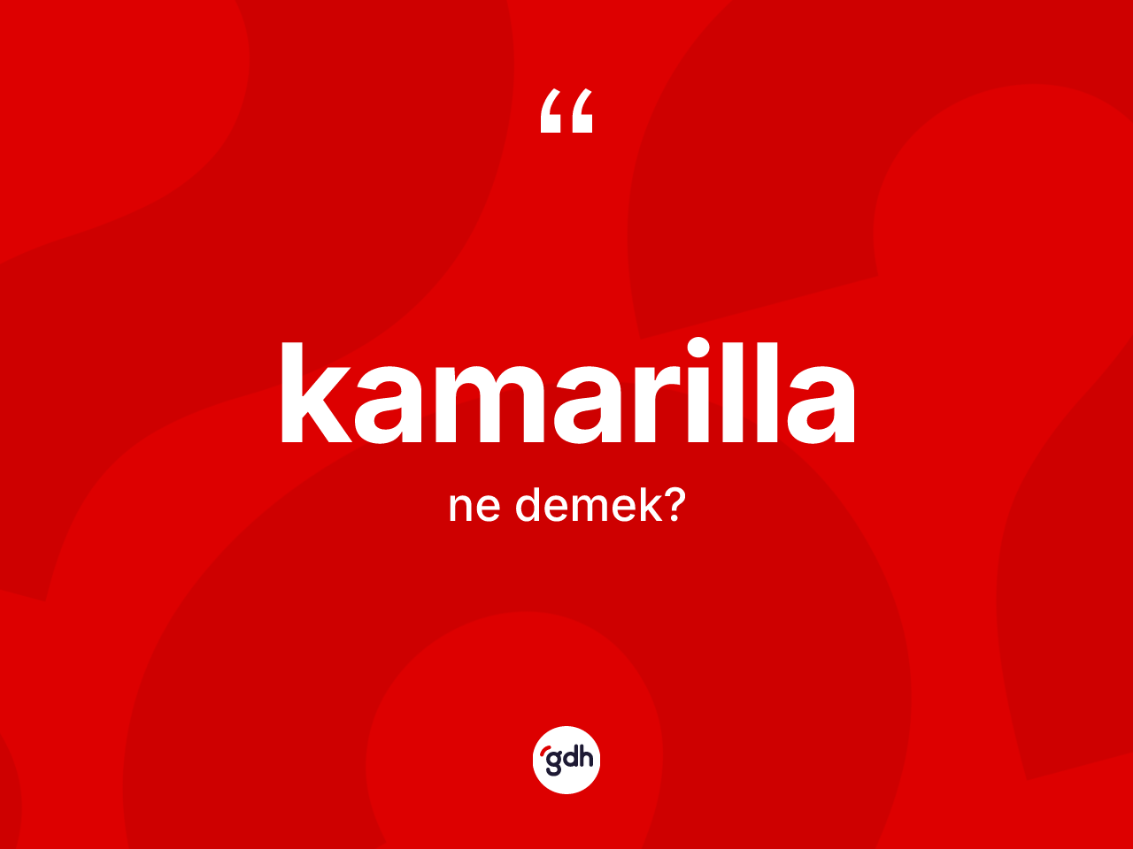 Kamarilla kelimesinin anlamı nedir? Kamarilla kelimesinin TDK'ya göre açıklaması nedir?