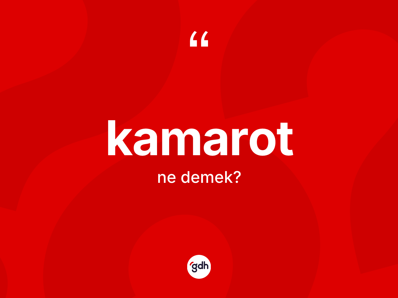 Kamarot nedir? Kamarotun TDK'ya göre anlamı nedir?
