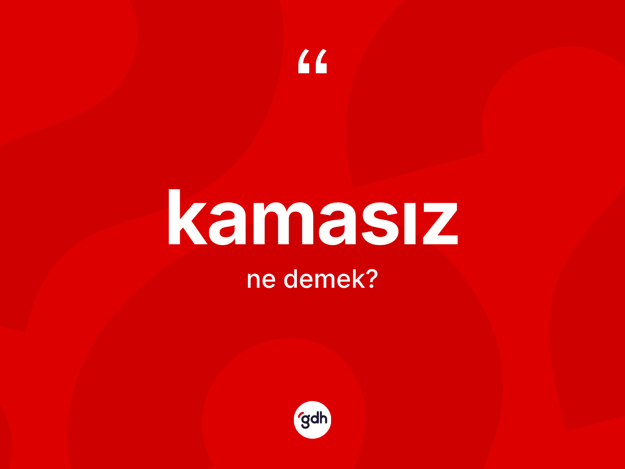 Kamasız kelimesinin sözlükteki tanımı nedir? Kamasız kelimesinin kaç farklı anlamı var?