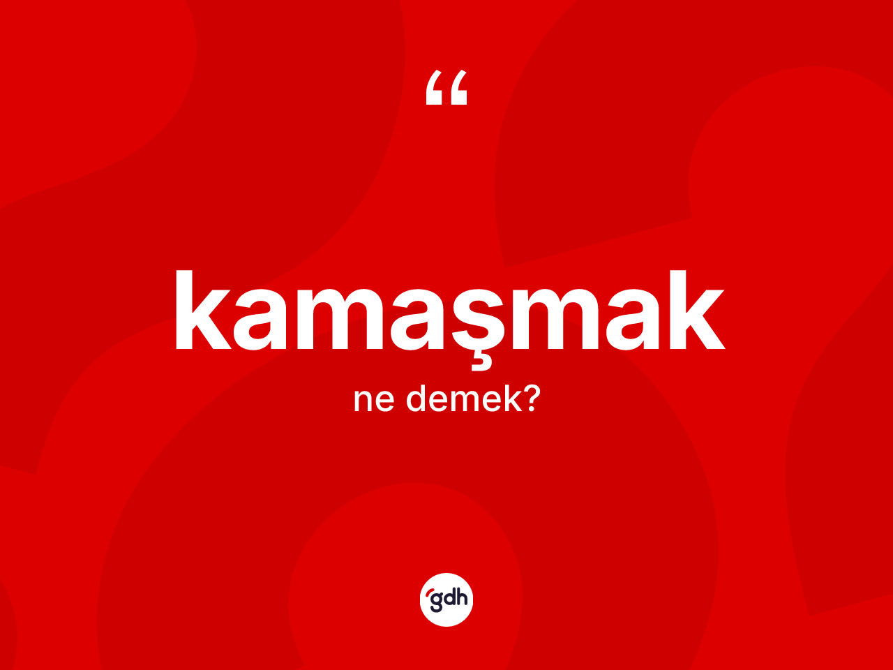 Kamaşmak kelimesinin anlamı nedir? Kamaşmağın TDK'ya göre anlamı nedir?