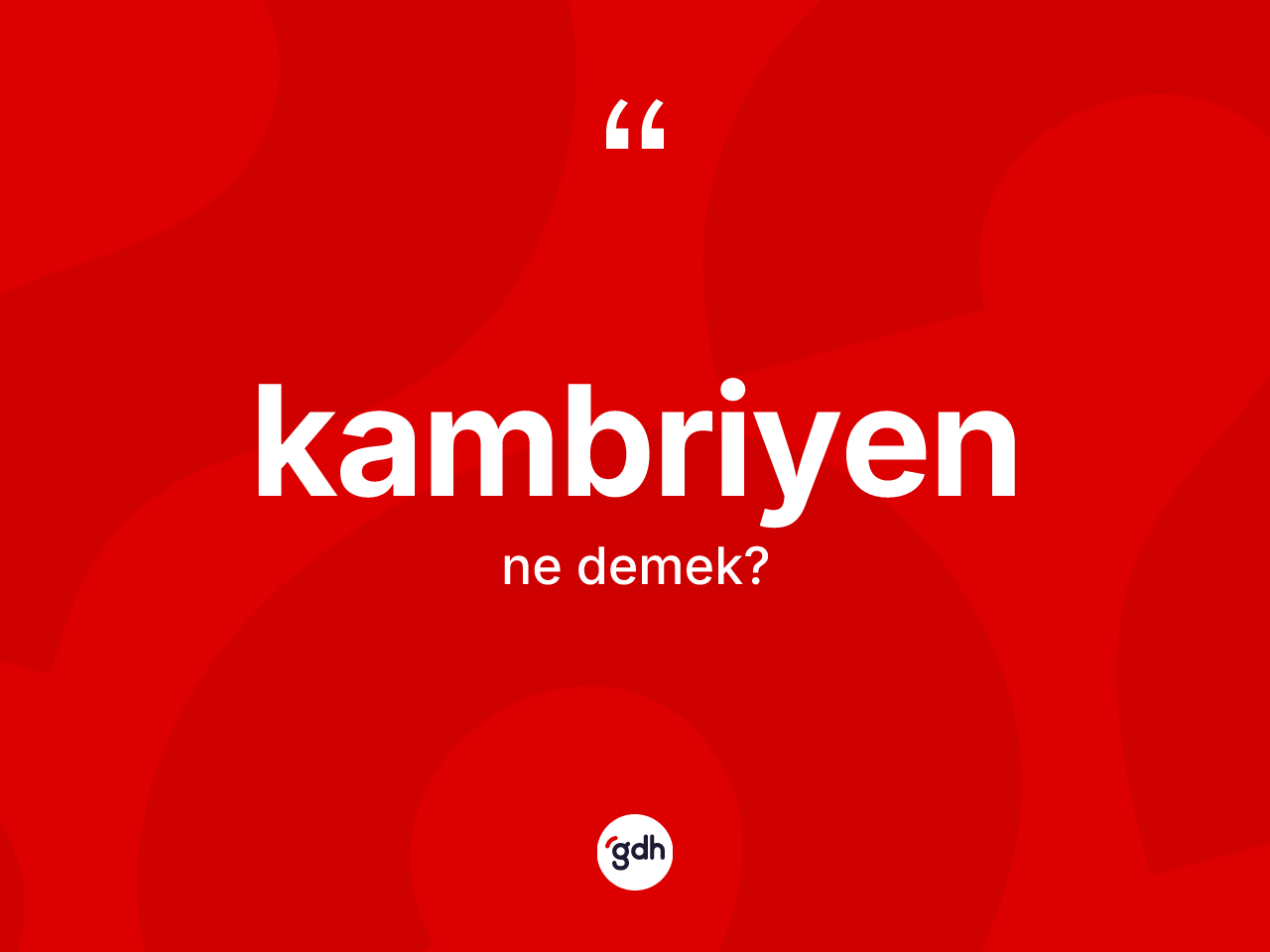 Kambriyen kelimesi nedir? Kambriyenin halk arasındaki kullanımı nasıldır?
