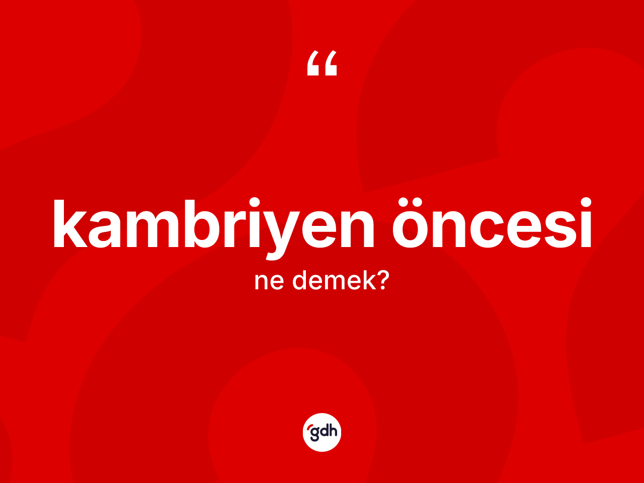 Kambriyen öncesi kelimesinin tanımı nedir? Kambriyen öncesi kelimesinin kaç farklı anlamı var?