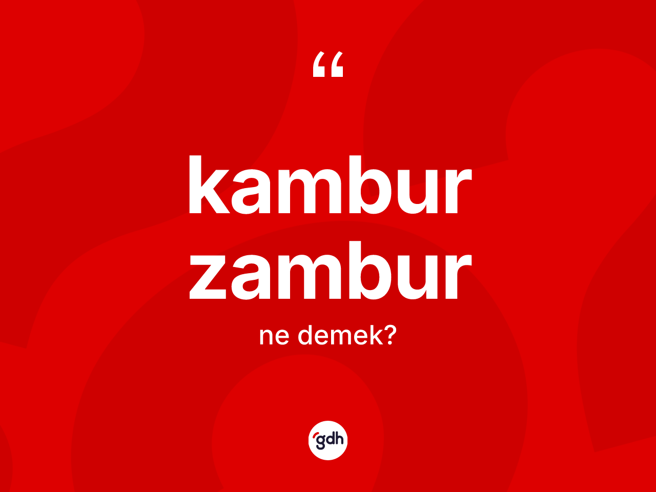 Kambur zambur kelimesinin sözlükteki tanımı nedir? Kambur zambur kelimesinin TDK anlamı nedir?