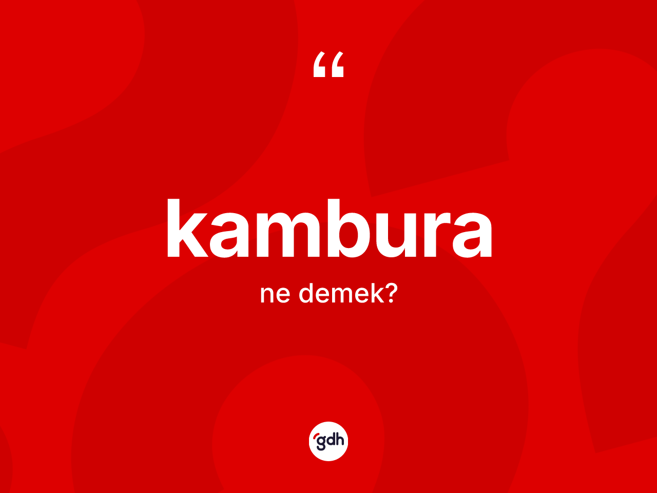 Kambura kelimesinin tanımı nedir? Kamburanın TDK'ya göre anlamı nedir?