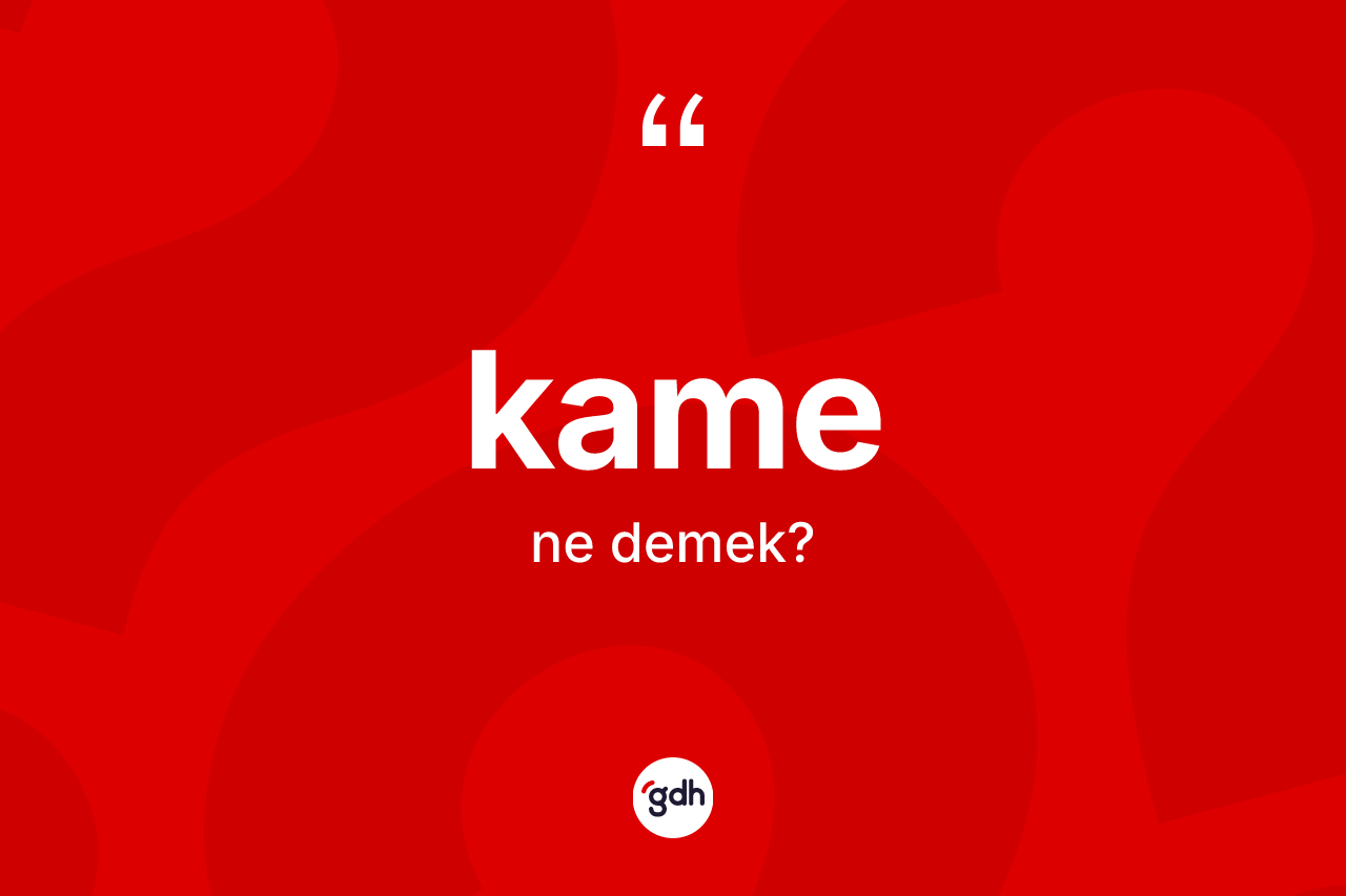 Kame nedir? Kamenin kısaca tanımı nedir?