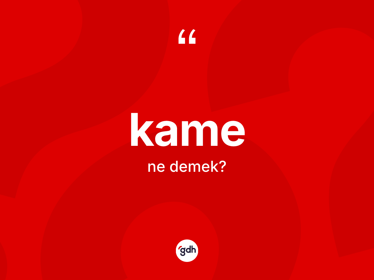 Kame nedir? Kamenin kısaca tanımı nedir?