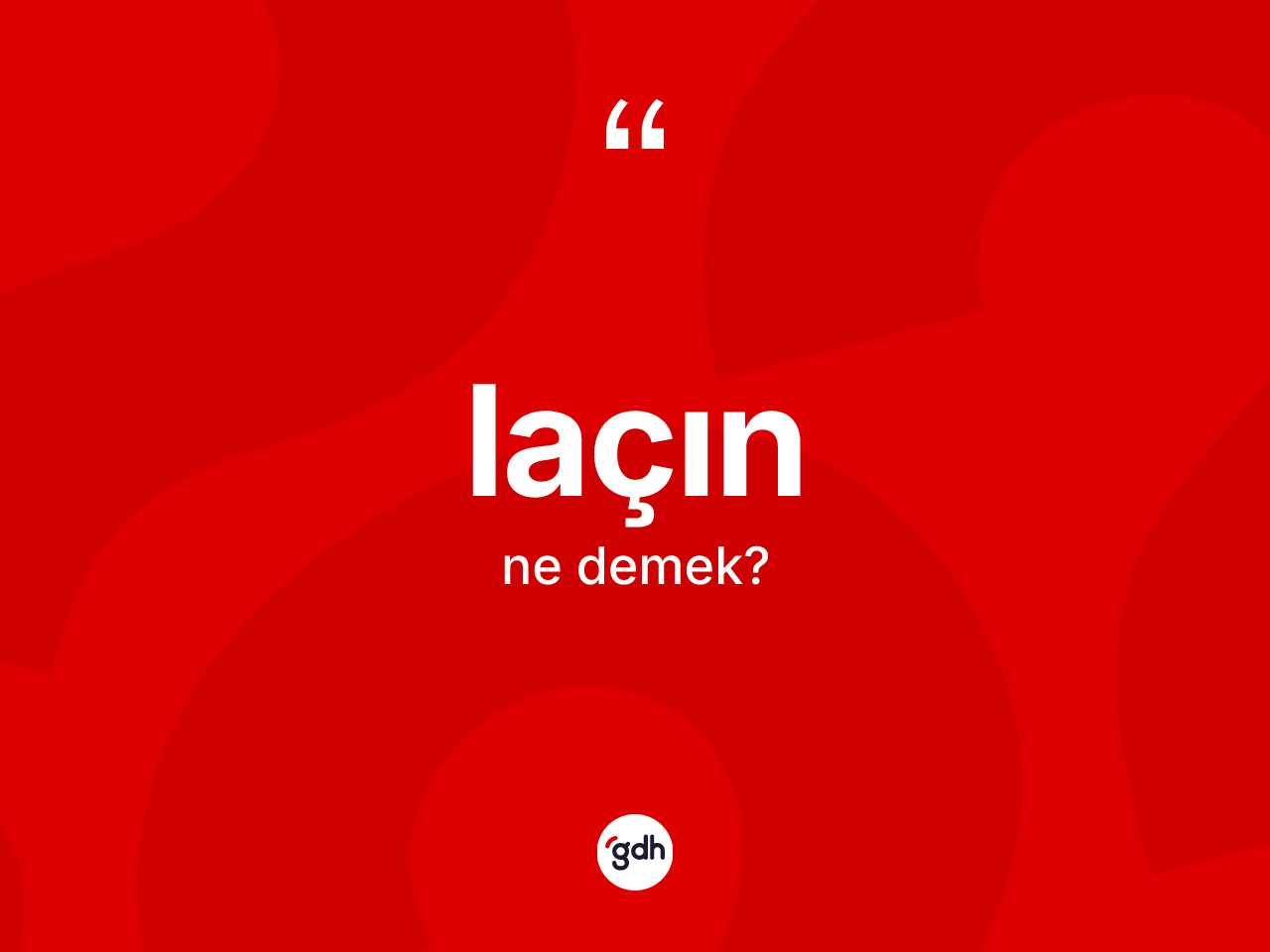 Laçın kelimesi ne demek? Laçın kelimesinin TDK anlamı nedir?