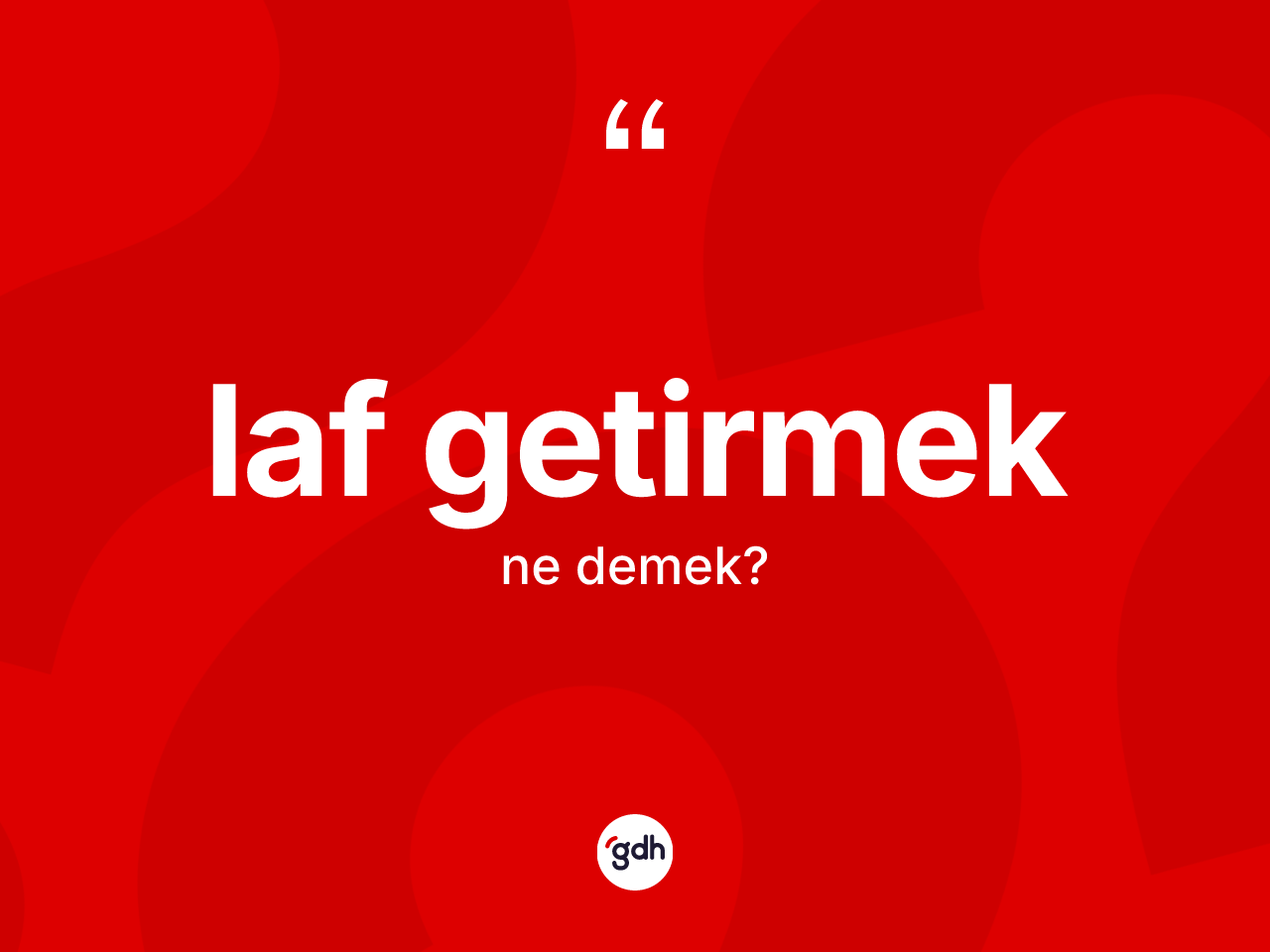 Laf getirmek nedir? Laf getirmek ifadesinin özellikleri nelerdir?