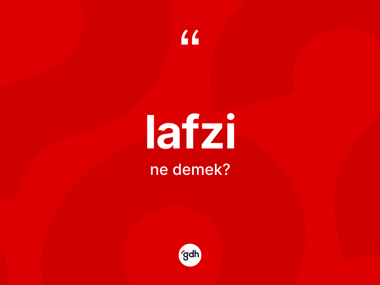 Lafzi nedir? Lafzinin TDK'ya göre anlamı nedir?