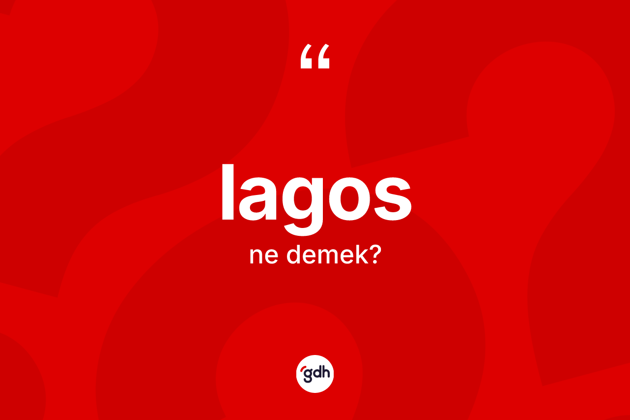 Lagos nedir? Lagos kelimesinin özellikleri nelerdir?