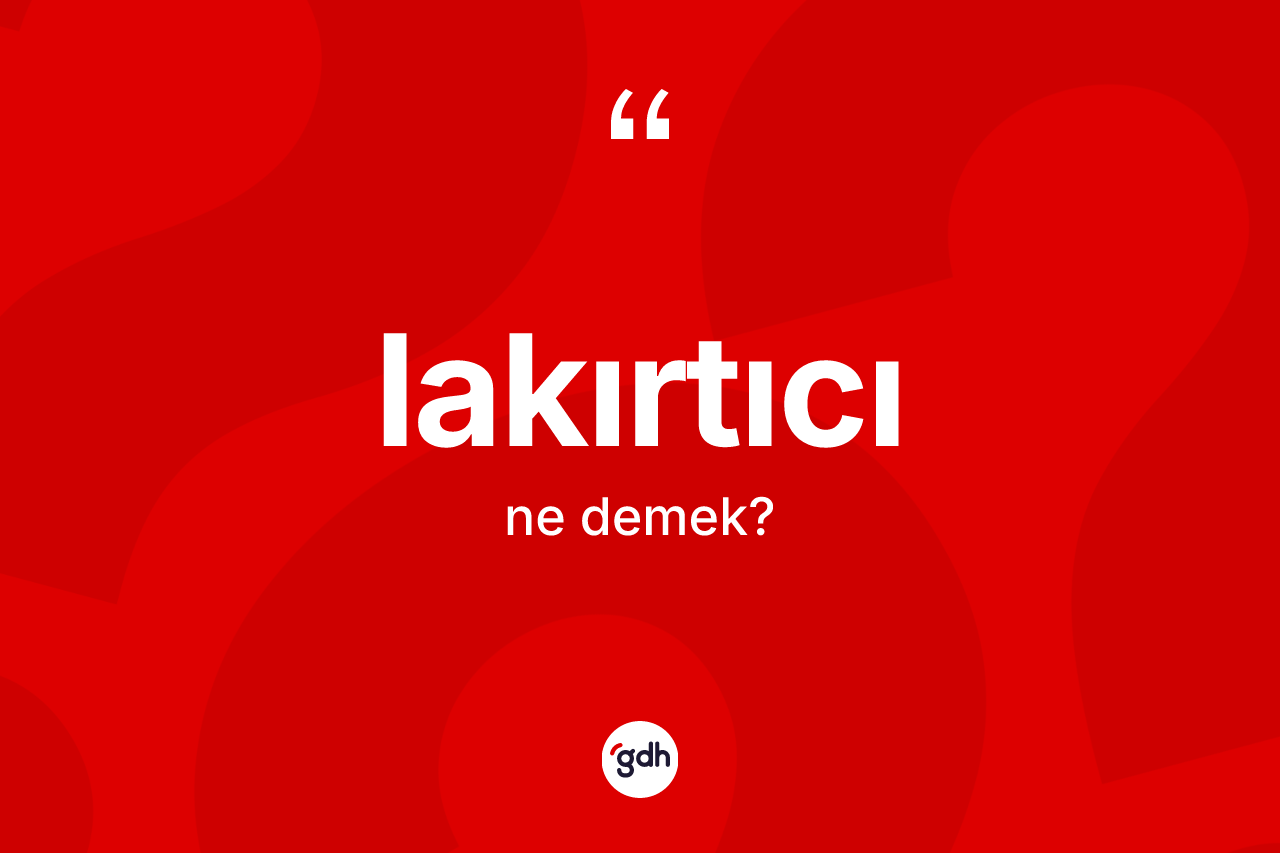 Lakırtıcı kelimesinin tanımı nedir? Lakırtıcı kelimesinin TDK anlamı nedir?