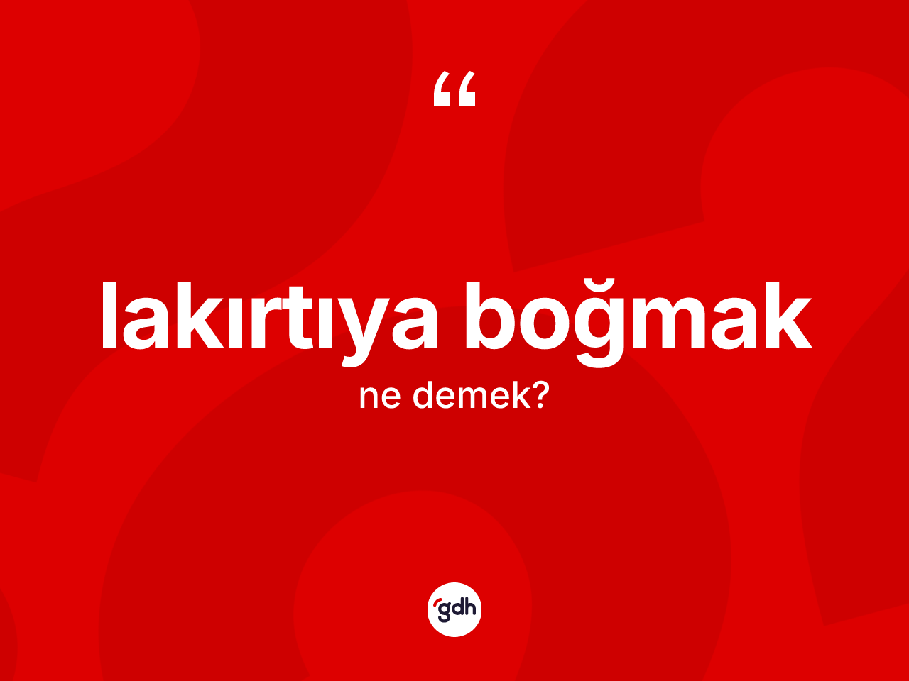 Lakırtıya boğmak ifadesinin tanımı nedir? Lakırtıya boğmak ifadesi hangi durumlarda kullanılır?