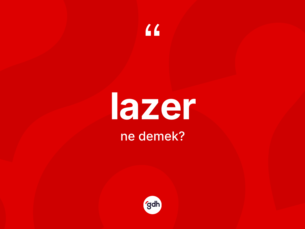 Lazer nedir? Lazer kelimesinin kaç farklı anlamı var?