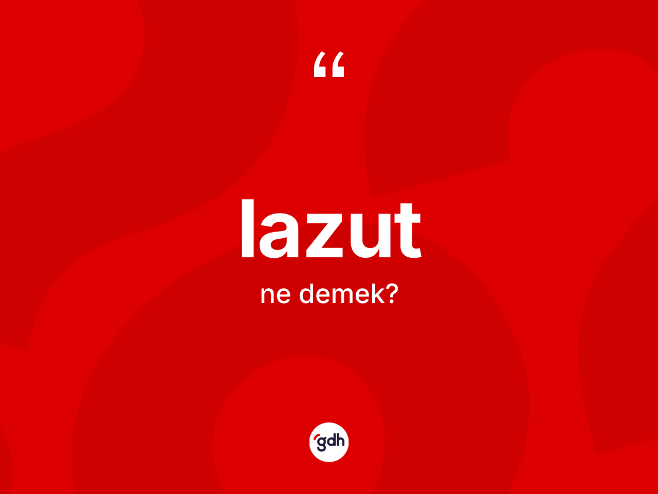 Lazut kelimesinin tanımı nedir? Lazutun TDK'ya göre anlamı nedir?