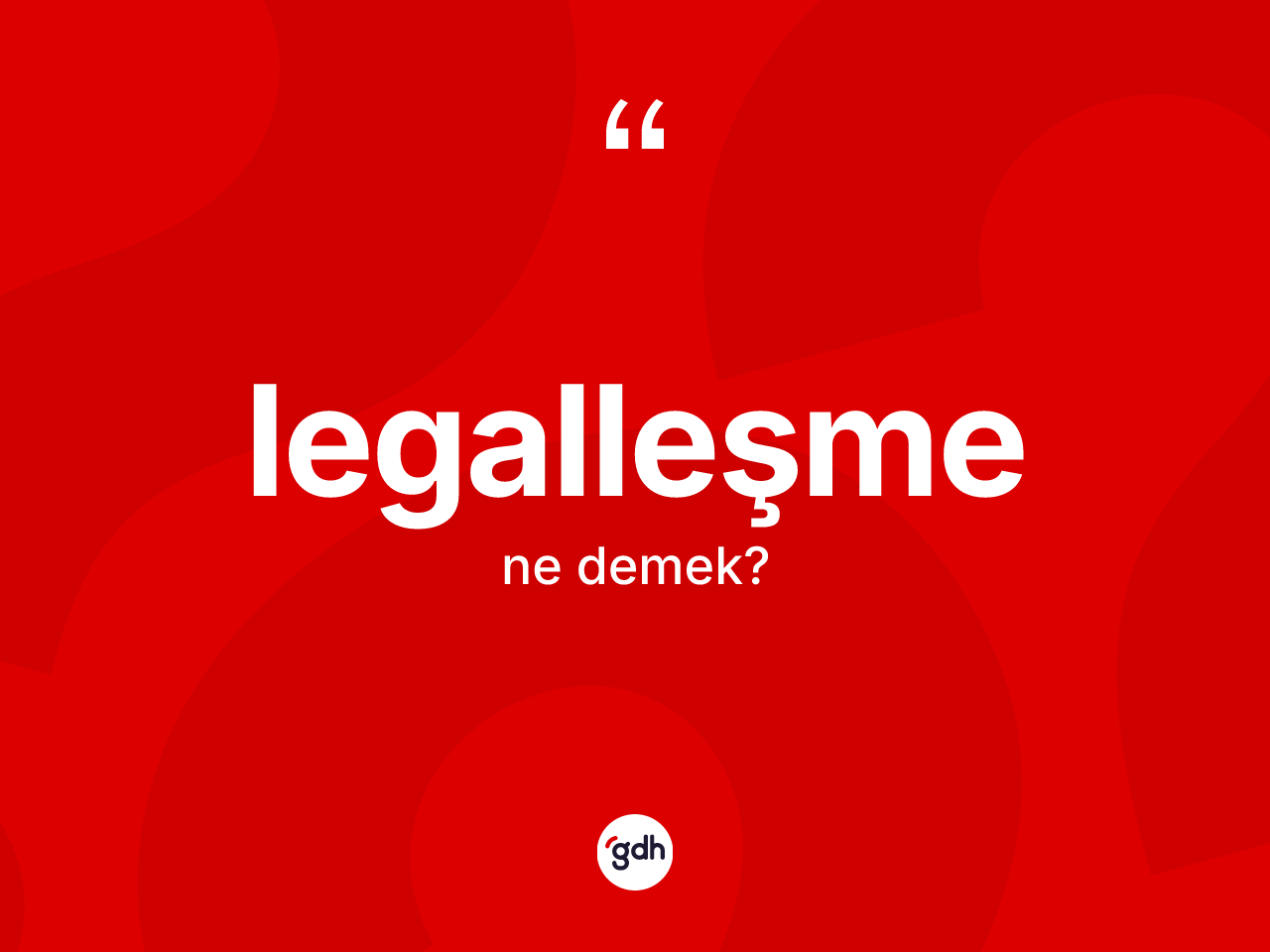 Legalleşme kelimesinin tanımı nedir? Legalleşme kelimesinin kaç farklı anlamı var?