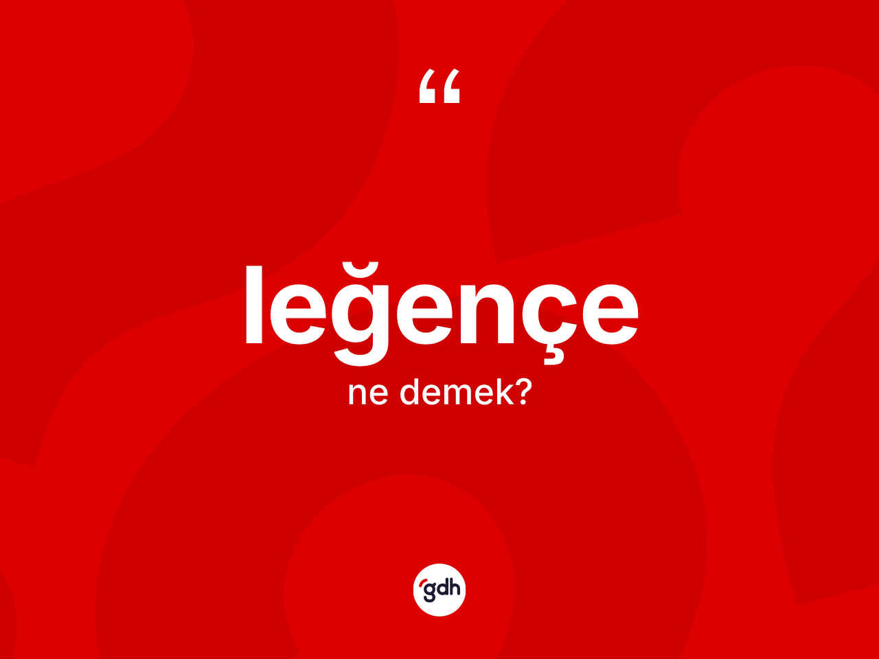 Leğençe ne anlama gelir? Leğençe kelimesinin TDK anlamı nedir?