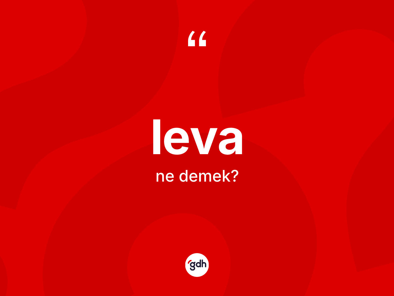 Leva kelimesinin sözlükteki tanımı nedir? Leva kelimesinin kaç farklı anlamı var?