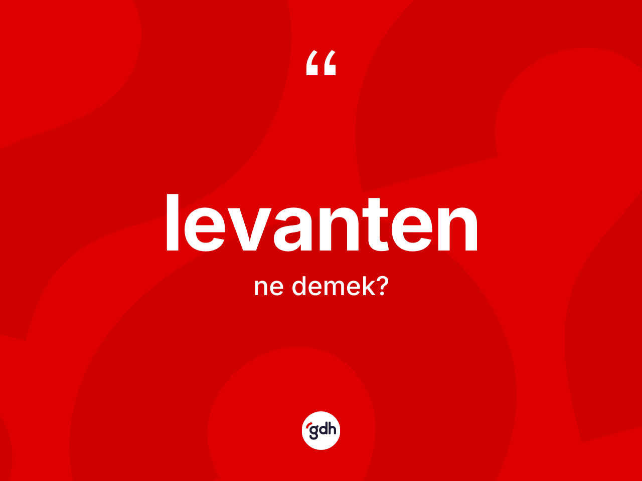 Levanten ne anlama gelir? Levantenin halk arasındaki kullanımı nasıldır?