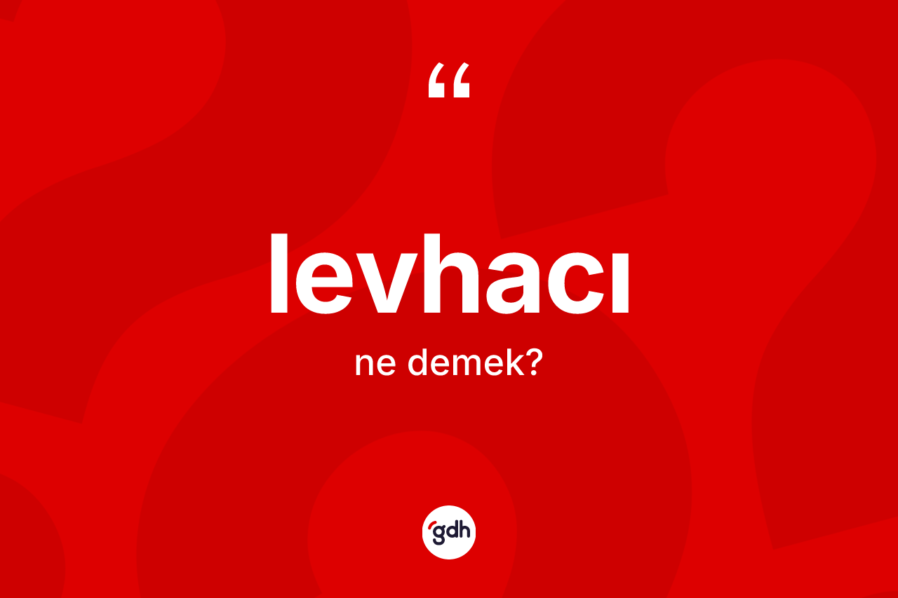 Levhacı nedir? Levhacı kelimesinin TDK anlamı nedir?