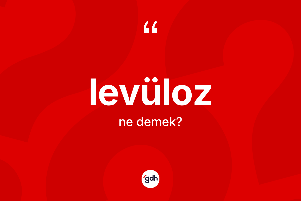 Levüloz kelimesinin tanımı nedir? Levülozun TDK'ya göre anlamı nedir?