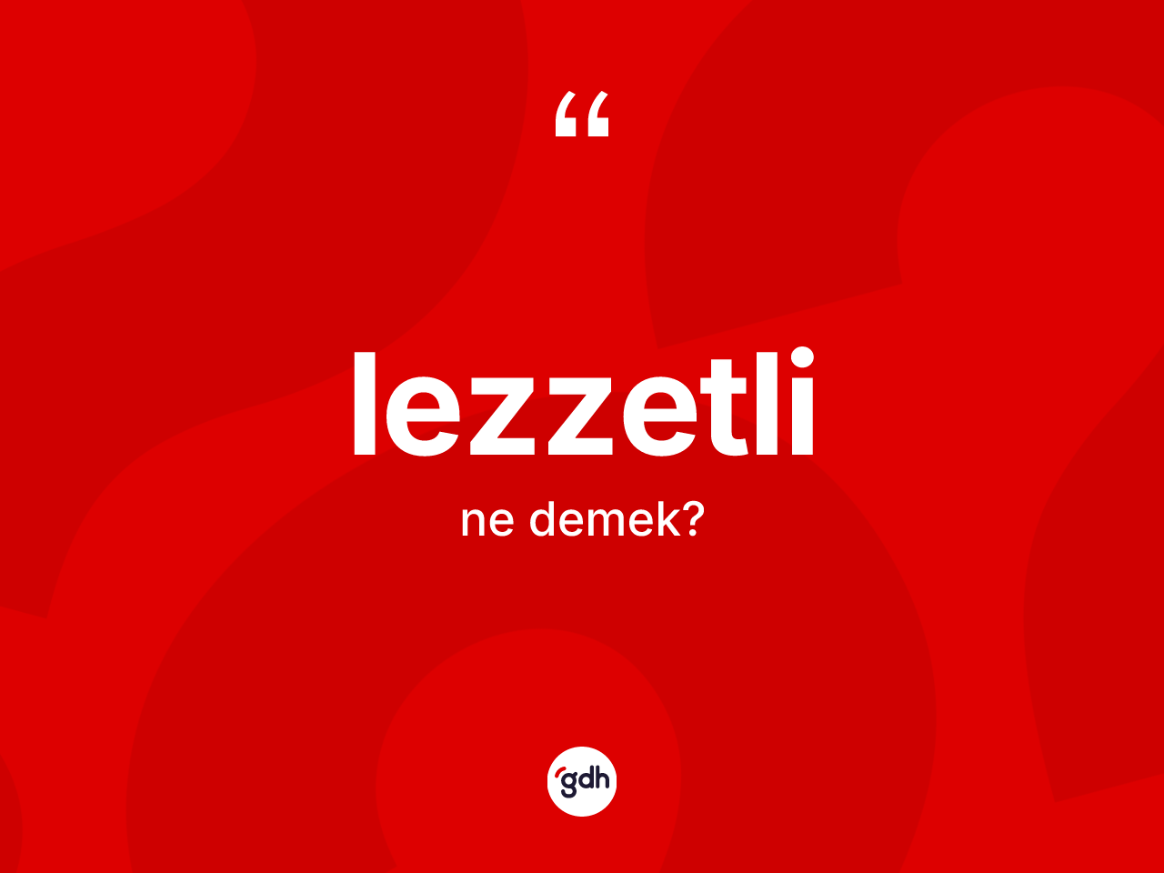 Lezzetli kelimesi nedir? Lezzetli kelimesinin TDK anlamı nedir?