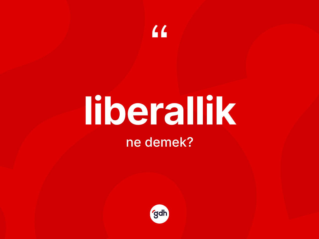 Liberallik kelimesinin anlamı nedir? Liberalliğin sözlükteki anlamı nedir?