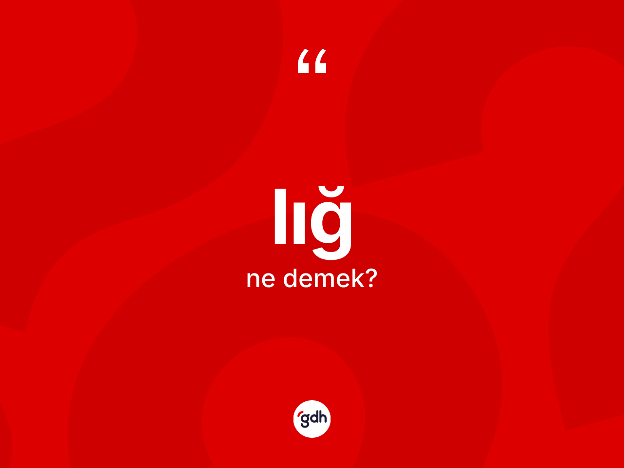 Lığ nedir? Lığ kelimesinin TDK'ya göre açıklaması nedir?