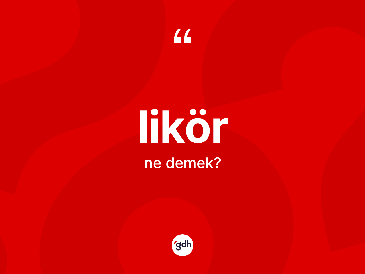 Likör kelimesi ne anlama gelir? Likörün sözlükteki anlamı nedir?