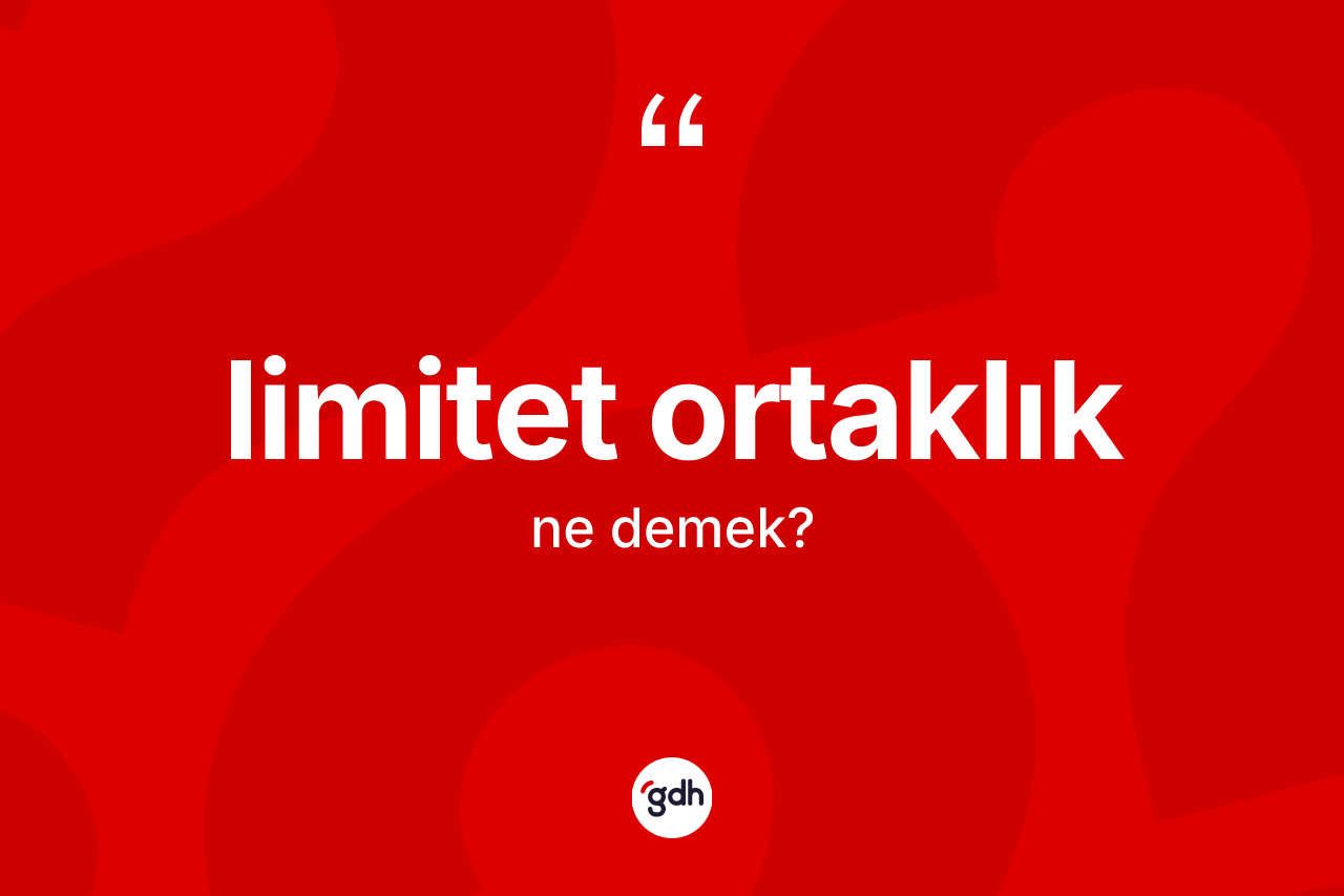 Limitet ortaklık ne demek? Limitet ortaklık kelimesinin özellikleri nelerdir?