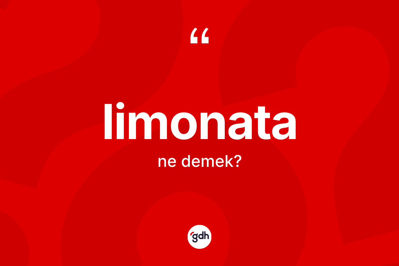 Limonata kelimesinin sözlükteki tanımı nedir? Limonatanın TDK'ya göre anlamı nedir?