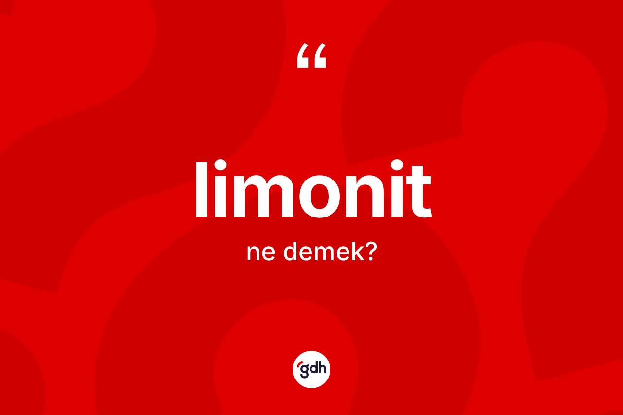 Limonit kelimesinin sözlükteki tanımı nedir? Limonitin sözlükteki anlamı nedir?