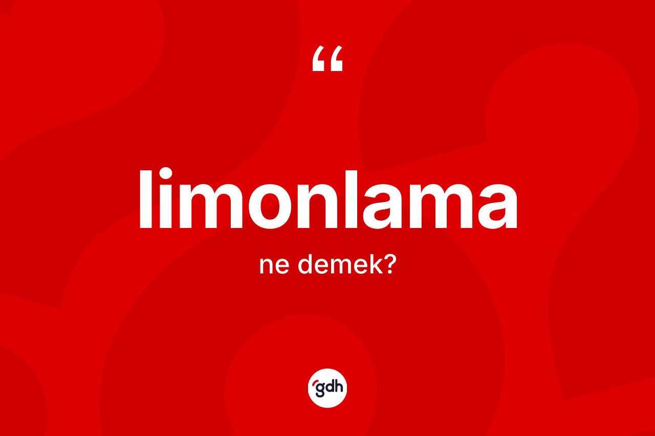 Limonlama nedir? Limonlama kelimesinin kaç farklı anlamı var?