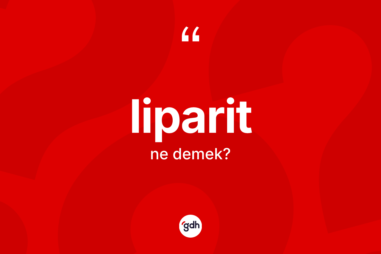 Liparit kelimesi nedir? Liparitin kısaca tanımı nedir?