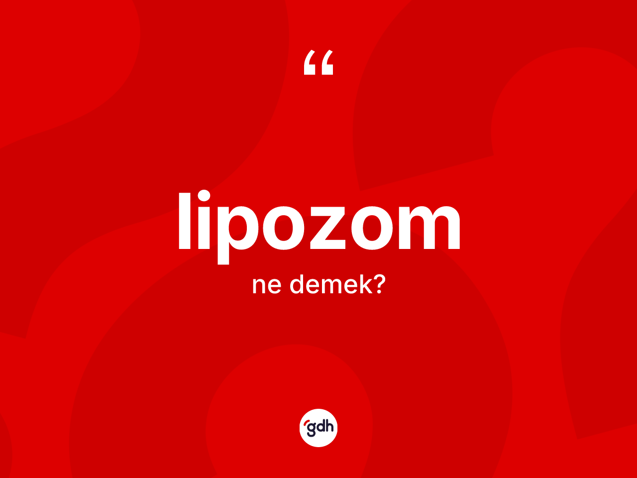 Lipozom kelimesi ne anlama gelir? Lipozomun sözlükteki anlamı nedir?