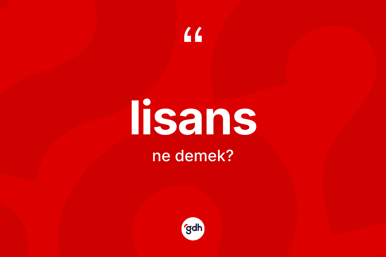 Lisans kelimesinin tanımı nedir? Lisans kelimesinin TDK'ya göre açıklaması nedir?