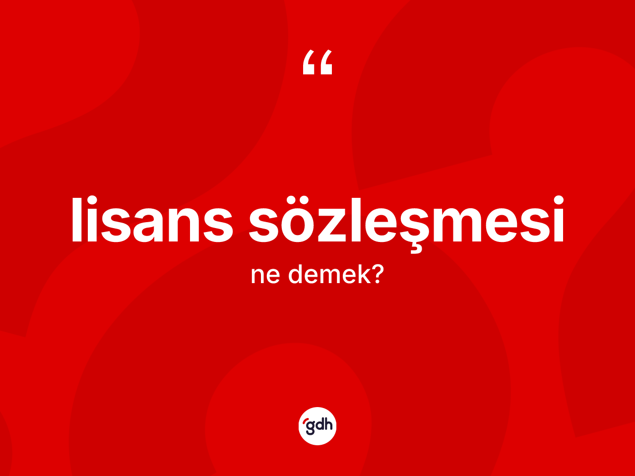 Lisans sözleşmesi kelimesi ne demek? Lisans sözleşmesinin halk arasındaki kullanımı nasıldır?