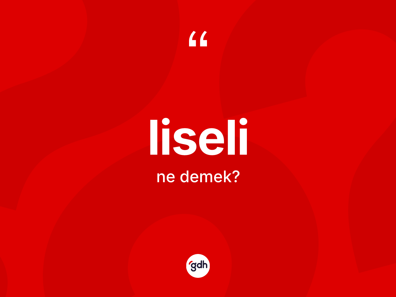 Liseli kelimesi nedir? Liselinin TDK'ya göre anlamı nedir?