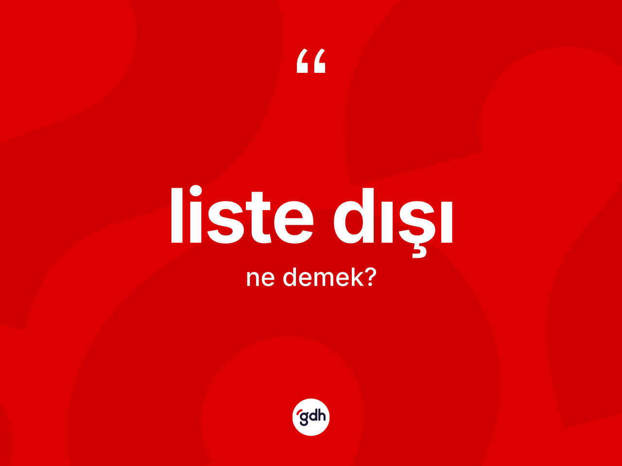 Liste dışı kelimesinin sözlükteki tanımı nedir? Liste dışının TDK'ya göre anlamı nedir?
