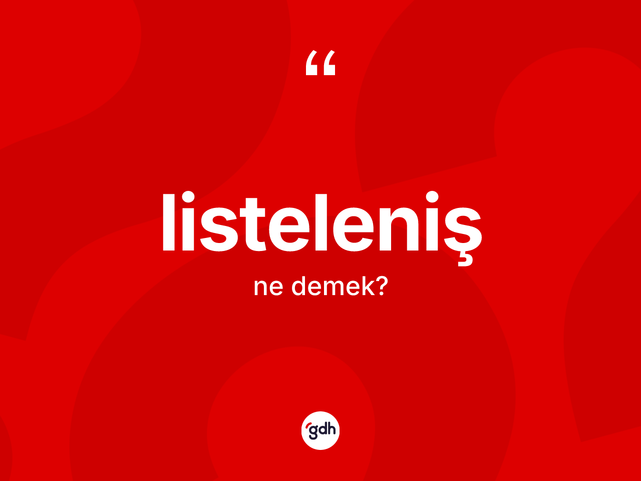 Listeleniş kelimesinin anlamı nedir? Listelenişin kısaca tanımı nedir?