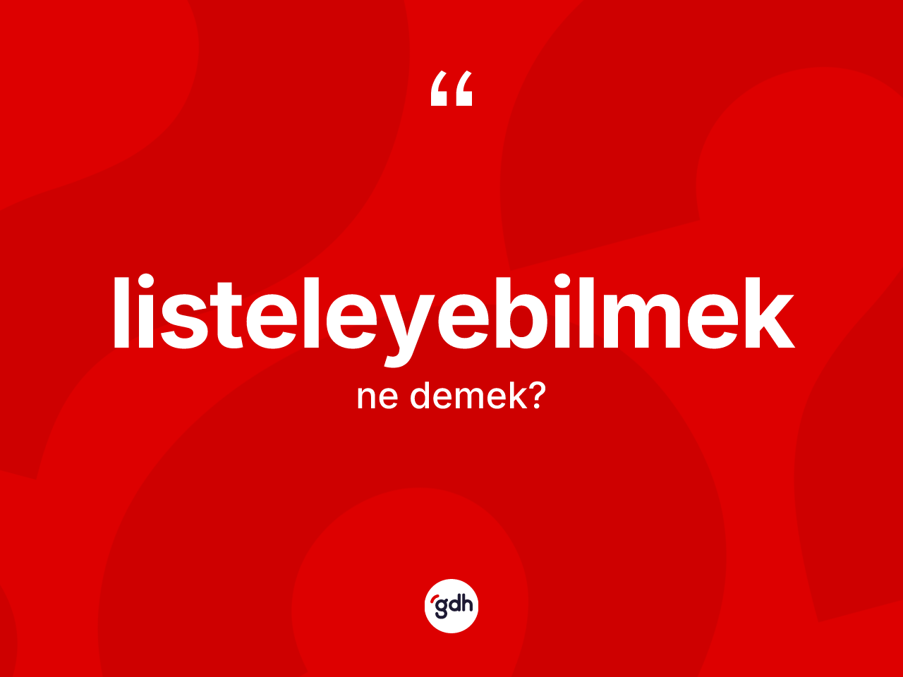 Listeleyebilmek ne demek? Listeleyebilmeğin sözlükteki anlamı nedir?