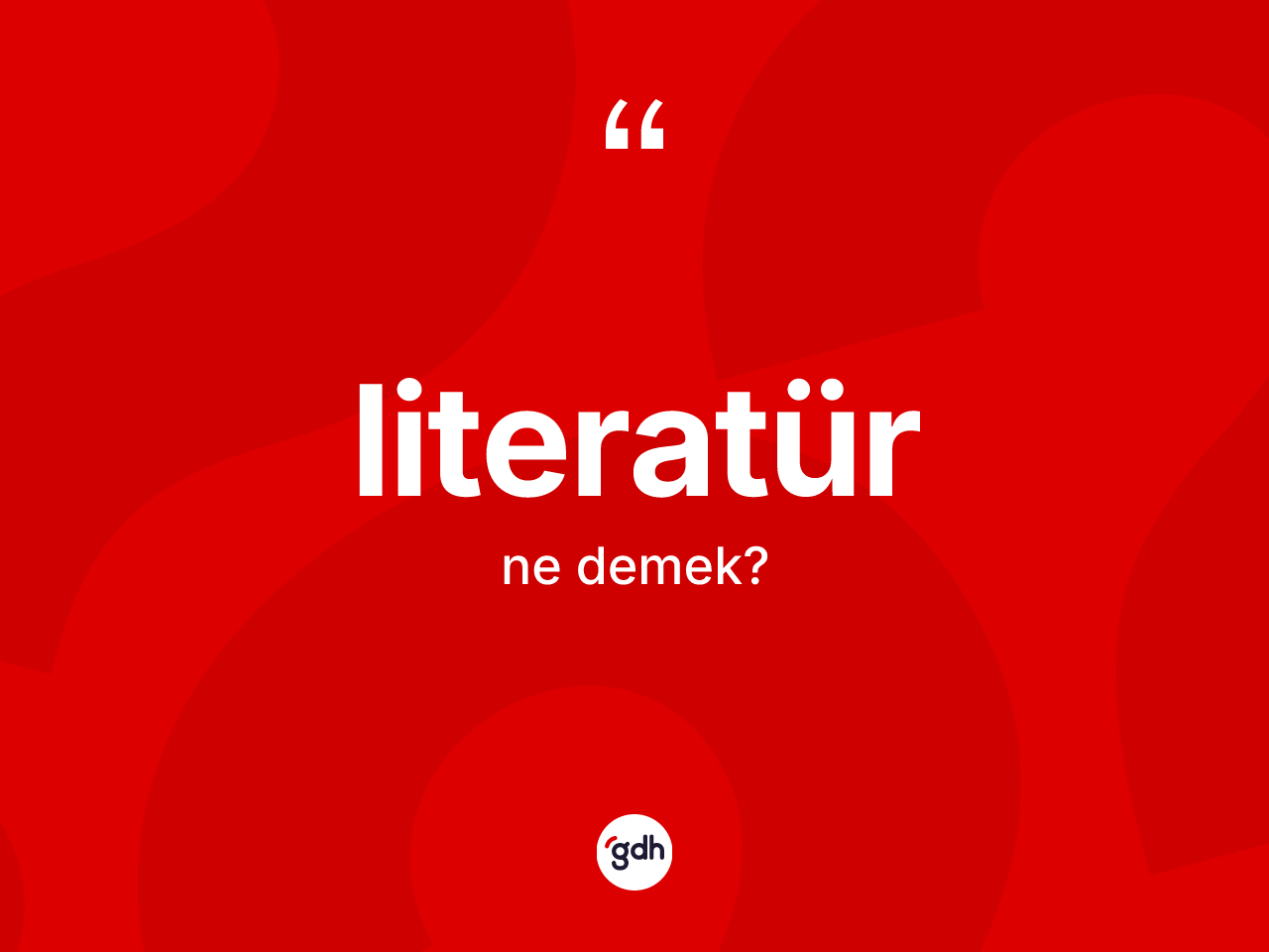 Literatür kelimesinin sözlükteki tanımı nedir? Literatürün TDK'ya göre anlamı nedir?