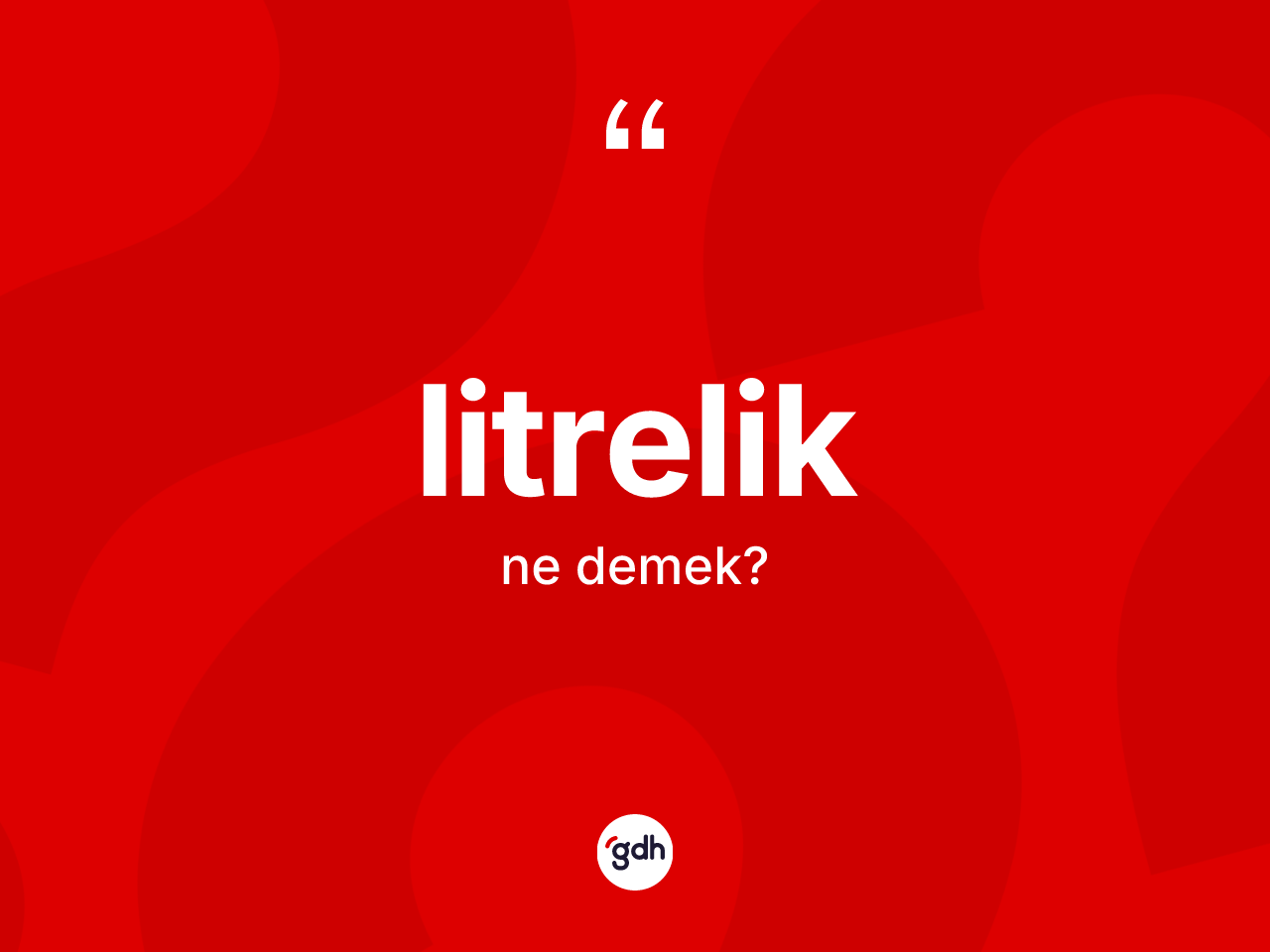 Litrelik kelimesinin sözlükteki tanımı nedir? Litreliğin sözlükteki anlamı nedir?