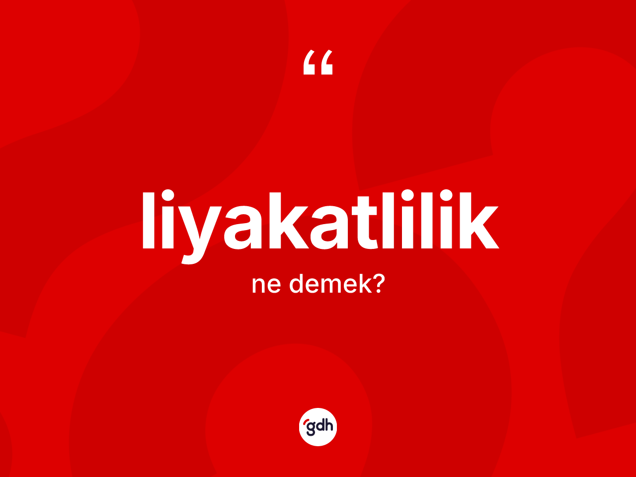 Liyakatlilik kelimesinin anlamı nedir? Liyakatliliğin TDK'ya göre anlamı nedir?