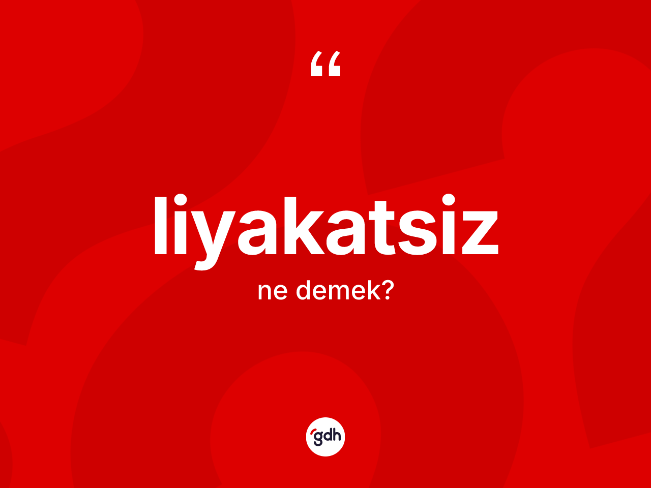 Liyakatsiz kelimesinin anlamı nedir? Liyakatsiz kelimesinin özellikleri nelerdir?