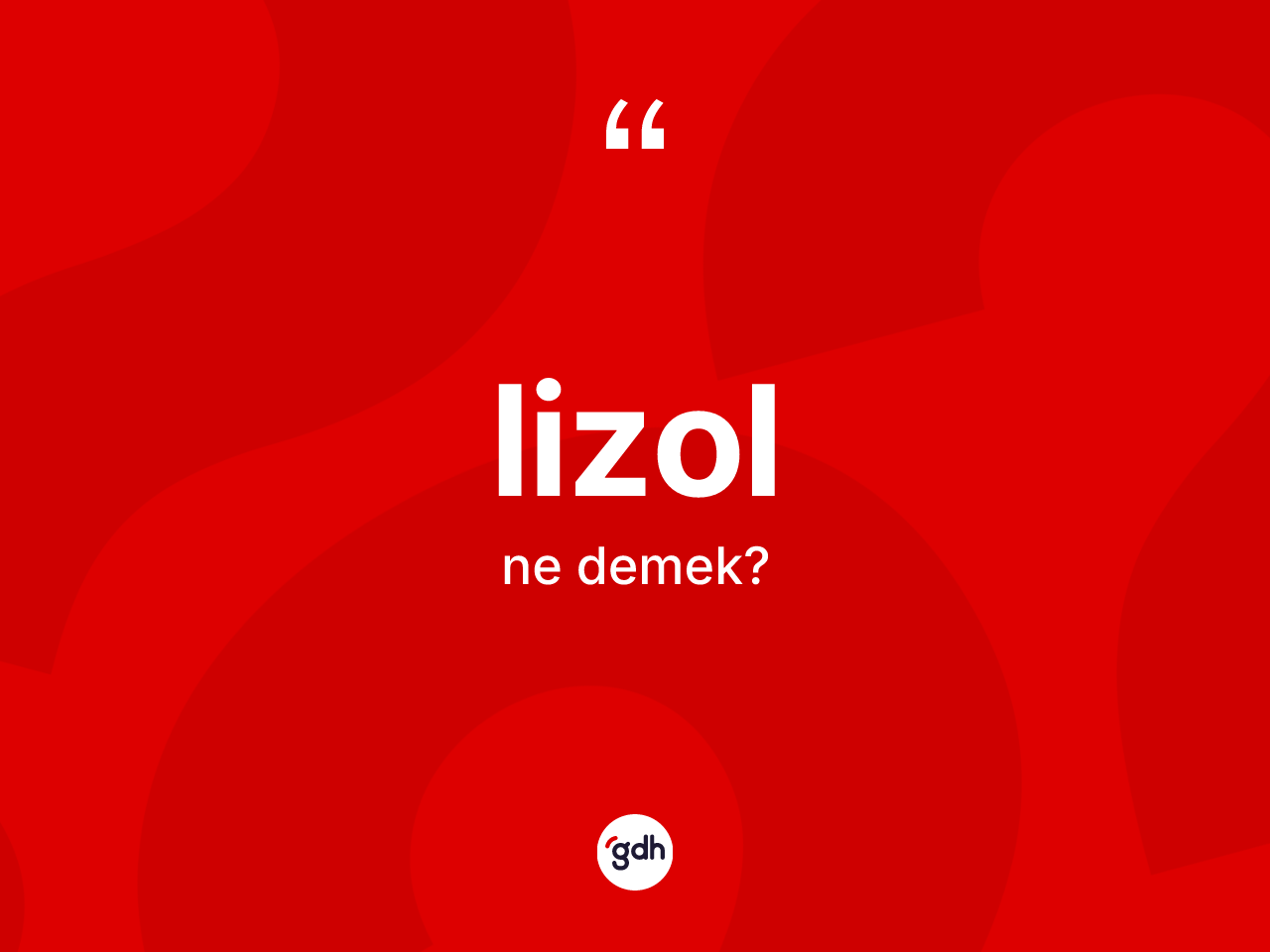 Lizol ne anlama gelir? Lizolun kısaca tanımı nedir?