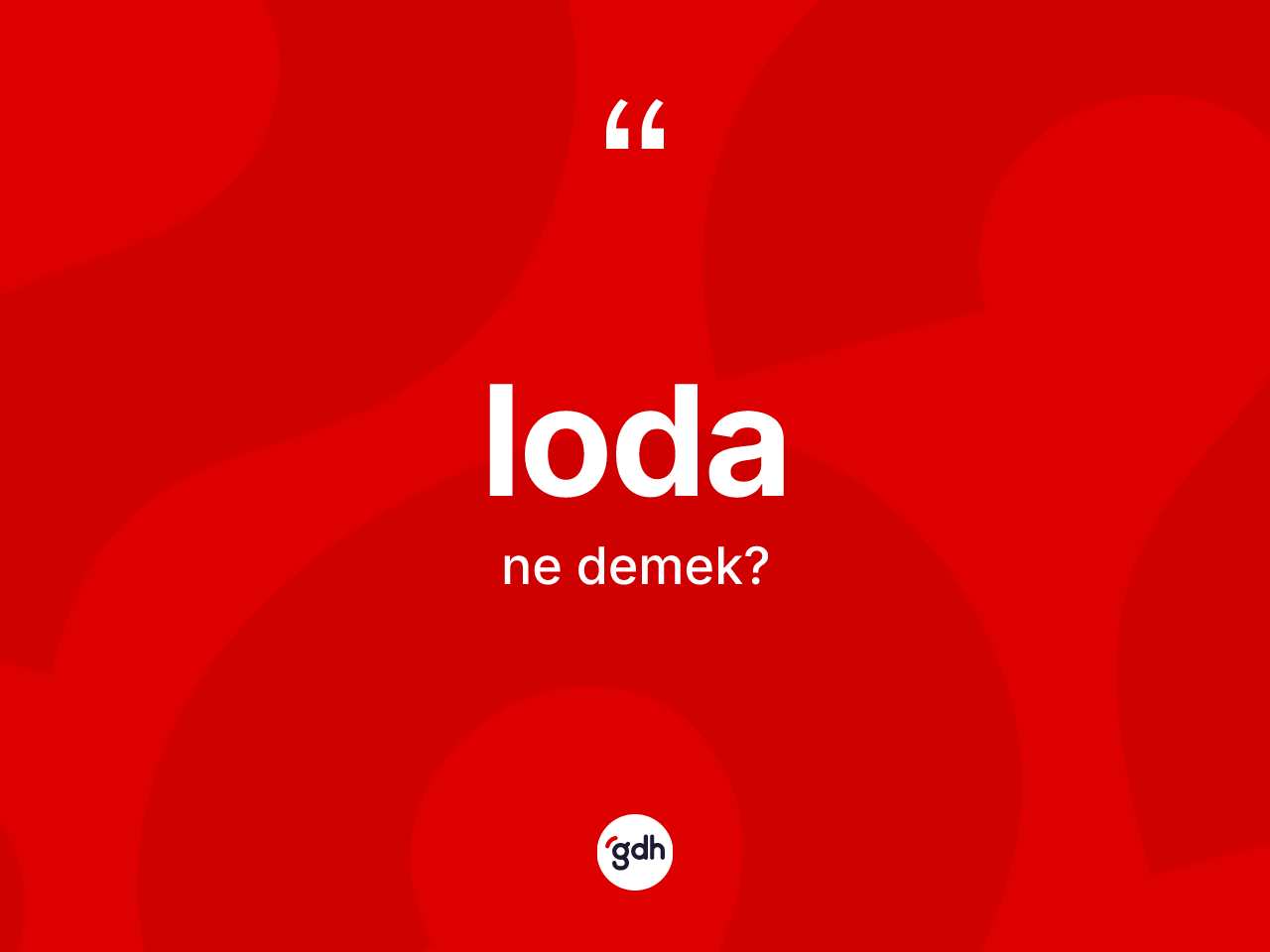 Loda kelimesinin anlamı nedir? Lodanın sözlükteki anlamı nedir?