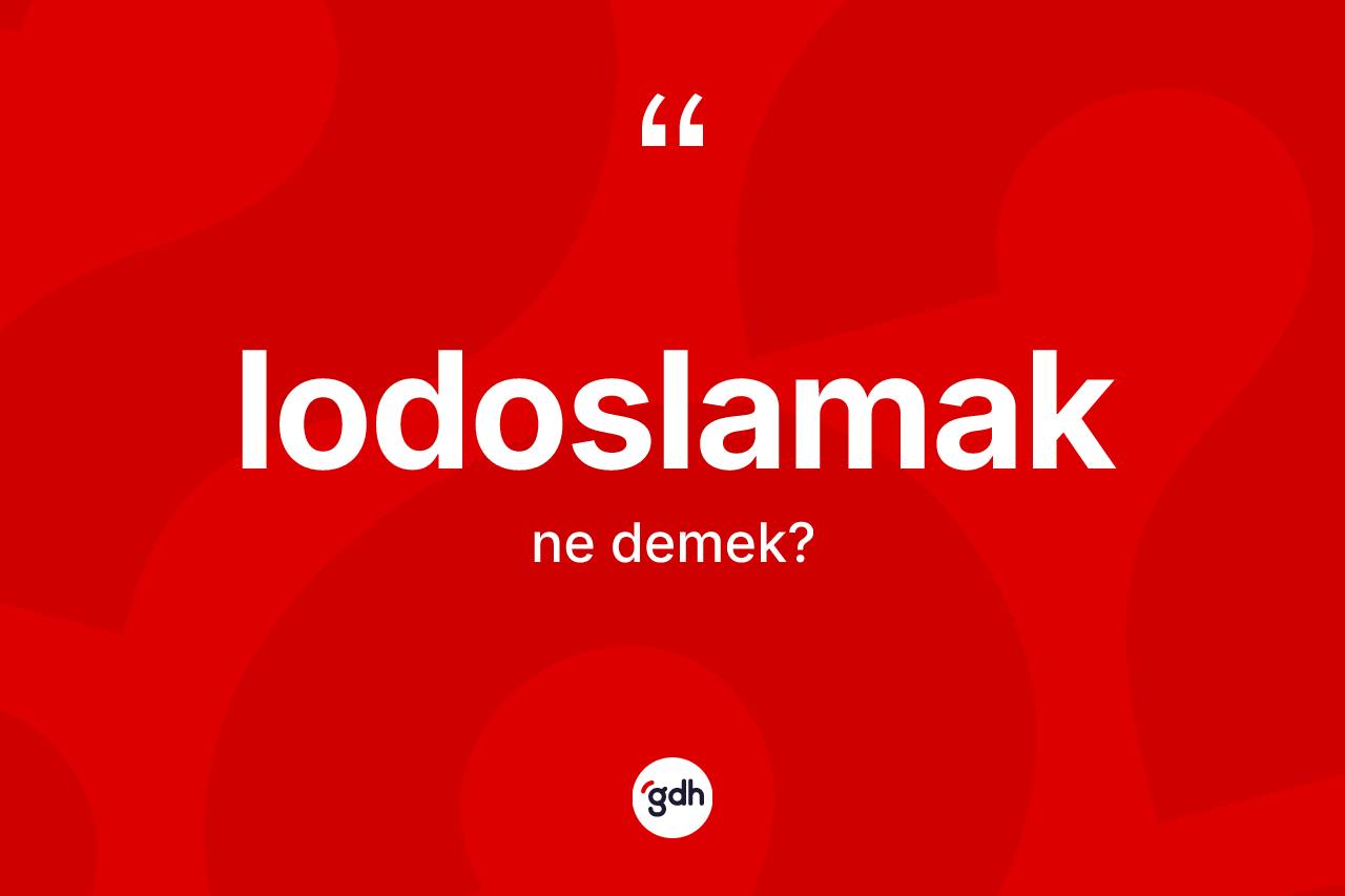 Lodoslamak ne anlama gelir? Lodoslamağın sözlükteki anlamı nedir?