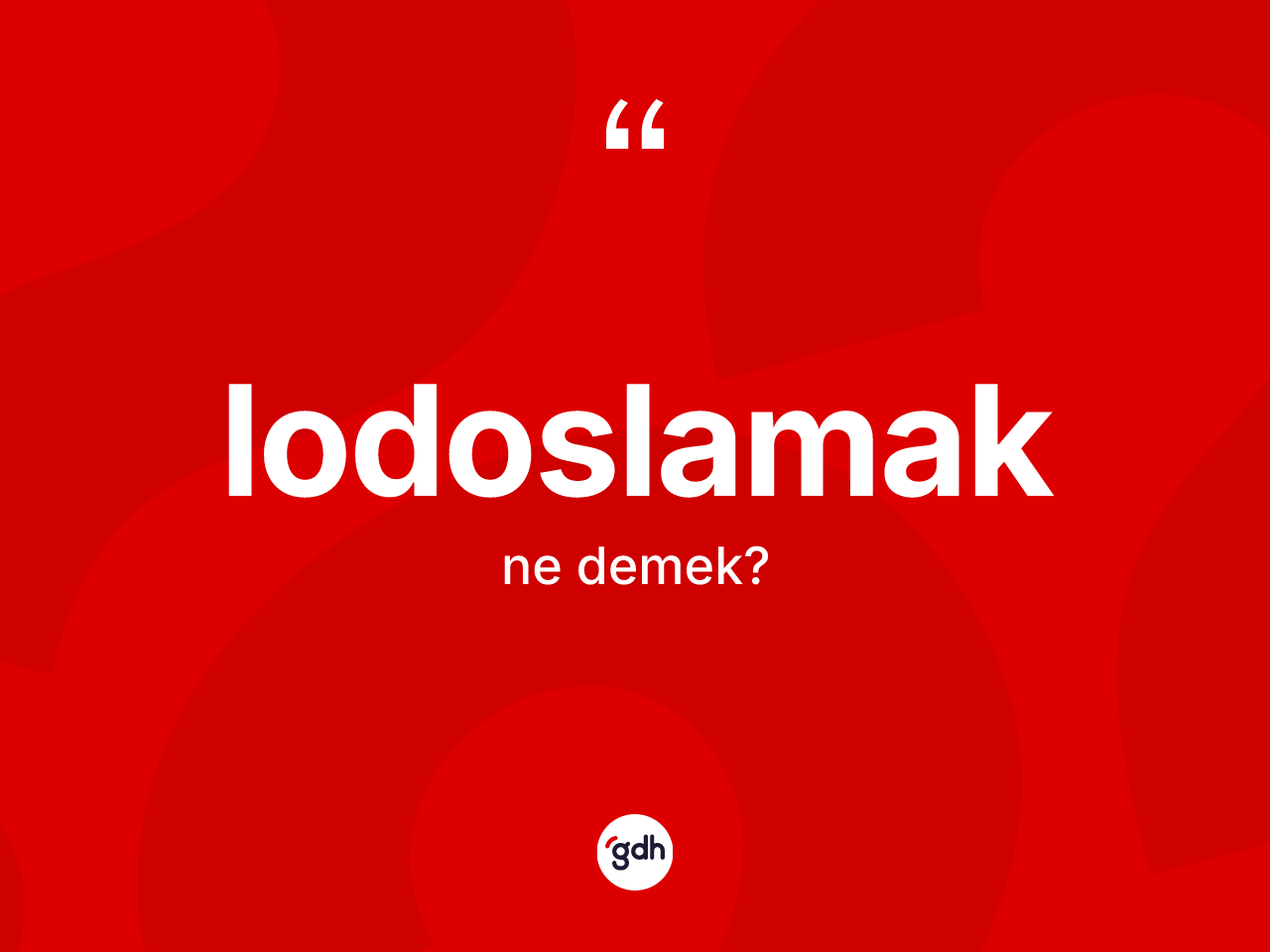 Lodoslamak ne anlama gelir? Lodoslamağın sözlükteki anlamı nedir?