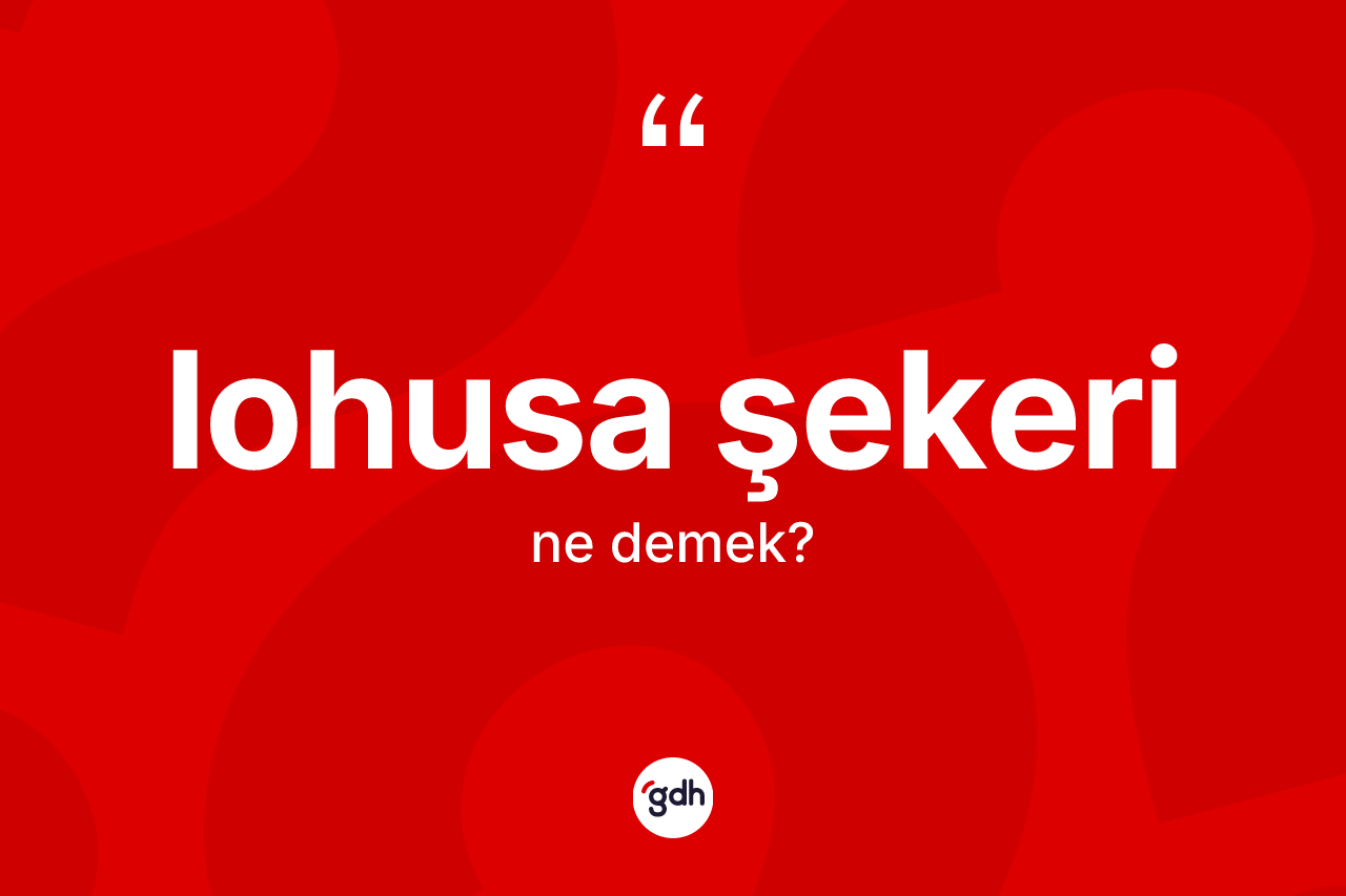 Lohusa şekeri kelimesinin anlamı nedir? Lohusa şekerinin sözlükteki anlamı nedir?